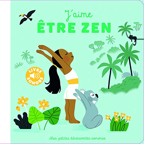 J’aime être zen • 6 musiques, 6 postures, 6 ambiances • Livre Sonore dès 18 mois
