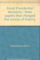 Great Presidential decisions;: State papers that changed the course of history, B0007DVJKU Book Cover