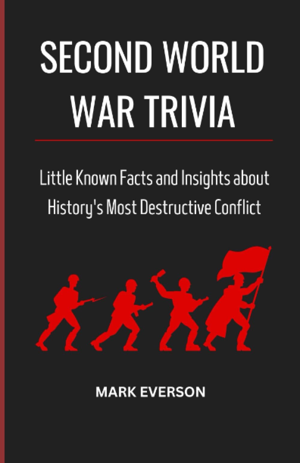 Second World War Trivia: Little Known Facts and Insights about History's Most Destructive Conflict