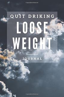 Quit Drinking Loose Weight: A Daily Journal For Alcohol Addiction Recovery, Feeling Good & Moving On With Your Life
