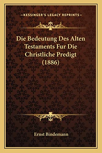Die Bedeutung Des Alten Testaments Fur Die Christliche Predigt (1886) (German Edition)