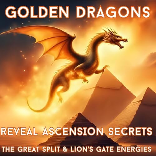 Golden Dragons Reveal ASCENSION Secrets - The Great Split & Lion's Gate Energies Podcast Por arte de portada