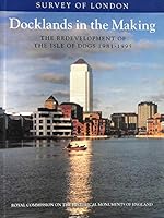 Docklands in the Making: The Redevelopment of Isle of Dogs, 1981-1995 (Survey of London) 0485485001 Book Cover
