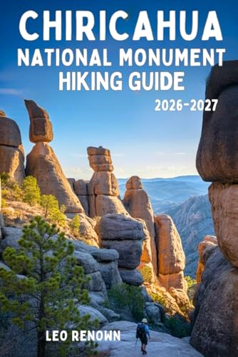 Chiricahua National Monument Hiking Guide 2026-2027: Explore Trails Smarter, Expert