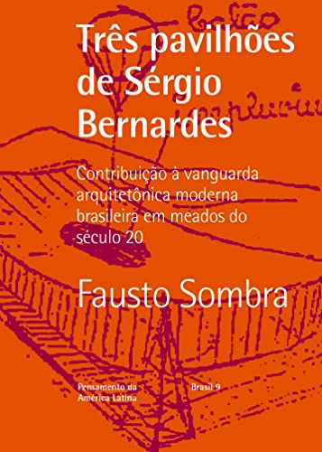 Três pavilhões de Sergio Bernardes: Contribuição à vanguarda arquitetônica moderna brasileira em meados do século 20