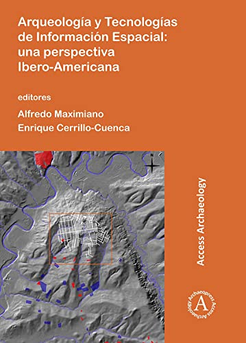 Arqueología y Tecnologías de Información Espacial: Una perspectiva Ibero-Americana (Access Archaeology)