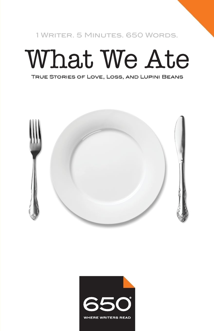 650 - What We Ate: True Stories of Love, Loss, and Lupini Beans