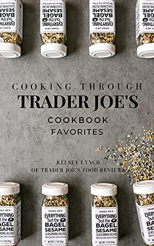 Cooking Through Trader Joe's Cookbook Favorites (Cooking Through Trader Joe's (Unofficial Trader Joe's Cookbooks/Not affiliated with Trader Joe's))