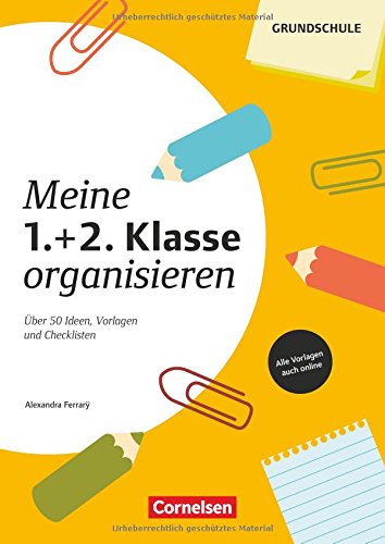 Meine Klasse organisieren - Grundschule: Meine 1./2. Klasse organisieren: Über 50 Ideen, Vorlagen u Meine Klasse organisieren - Grundschule: Meine 1./2. Klasse organisieren: Über 50 Ideen, Vorlagen u