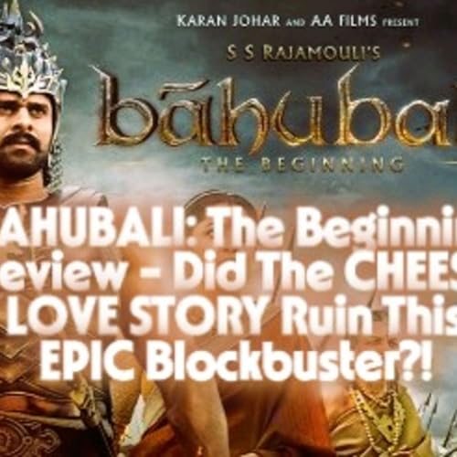 BAHUBALI: The Beginning Review - Did The CHEESY LOVE STORY Ruin This EPIC Blockbuster?!