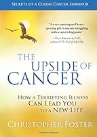 The Upside of Cancer: How a Feared Illness Led Me to Courage, Wisdom and Inner Peace 0971179638 Book Cover