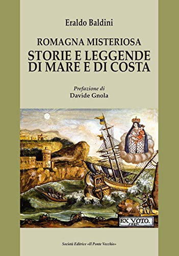 Romagna misteriosa. Storie e leggende di mare e di cost