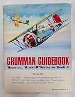 History of pre-war Grumman fighters FF-1, F2F, F3F, the Duck, Goose, Widgeon, the Wildcat fighters of World War II, the Skyrocket, and the XP-50 (His Grumman guidebook ; v. 1) 0912470216 Book Cover