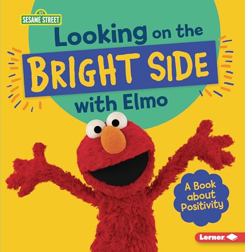 Looking on the Bright Side with Elmo: A Book about Positivity (Sesame Street ® Character Guides)
