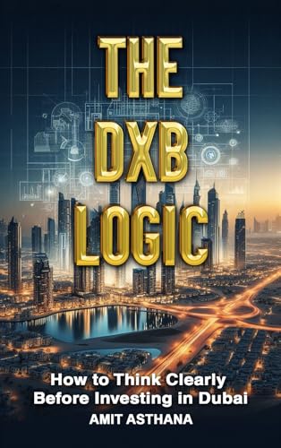 THE DXB LOGIC: How to Think Clearly Before Investing in Dubai
