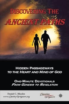 Discovering the Ancient Paths : Hidden Passageways to the Heart and Mind of God