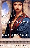 Used Book in Good Condition When We Were Gods: A Novel of Cleopatra