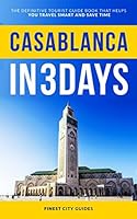 Casablanca in 3 Days: The Definitive Tourist Guide Book That Helps You Travel Smart and Save Time 152180883X Book Cover