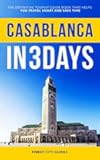 Casablanca in 3 Days: The Definitive Tourist Guide Book That Helps You Travel Smart and Save Time