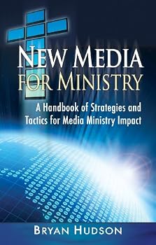 New Media for Ministry: Strategies & Tactics for Media Ministry Impact