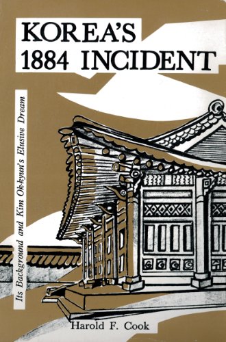 Korea's 1884 Incident: Its Background and Ok-kyun's Dream Korea's 1884 Incident: Its Background and Ok-kyun's Dream