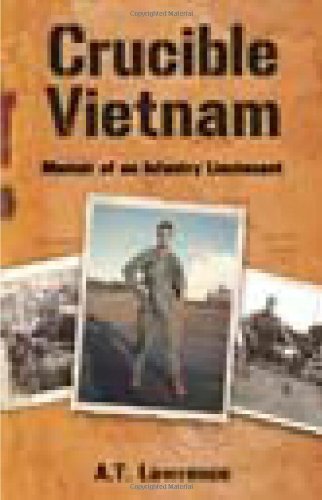 Crucible Vietnam: Memoir of an Infantry Lieutenant by A. T. Lawrence (2009-09-15)