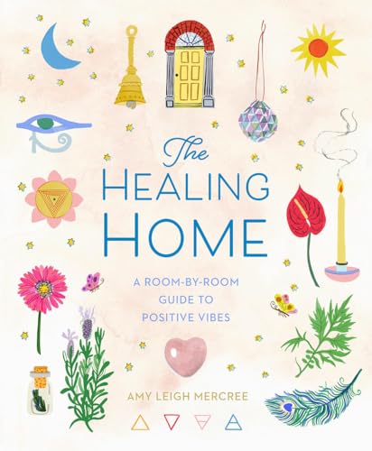 The Healing Home: A Room-by-Room Guide...
