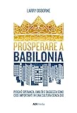 Prosperare A Babilonia. Perché Speranza, Umiltà E Saggezza Sono Così Importanti In Una Cultura Senza Dio. Nuova Ediz. - 2