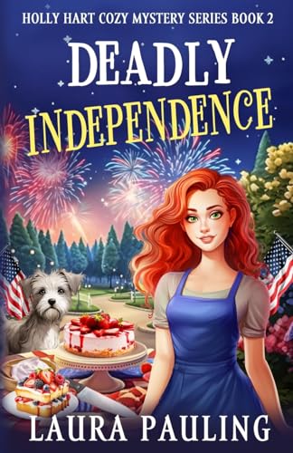 Deadly Independence (Holly Hart Cozy Mystery Series)