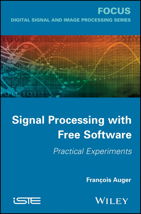 Signal Processing with Free Software: Practical Experiments (Focus (Wiley)) (English Edition)
