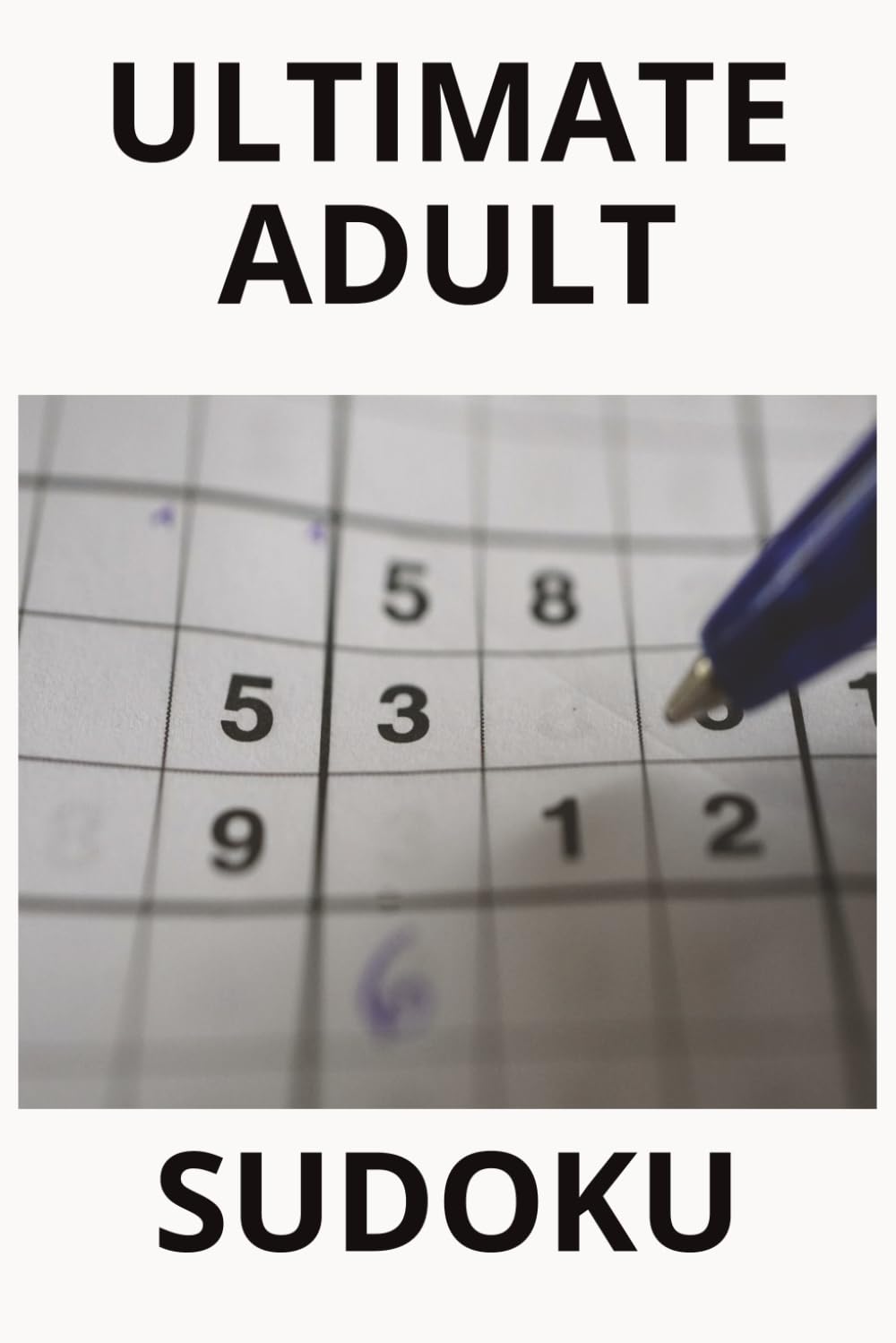 ULTIMATE ADULT SUDOKU: The Ultimate Challenge for Master-Level Sudoku Players