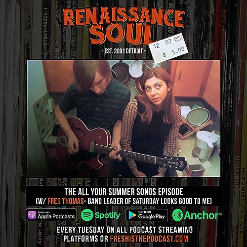 Renaissance Soul Podcast: The All Your Summer Songs Episode (w/ Fred Thomas - Band Leader of Saturday Looks Good To Me)