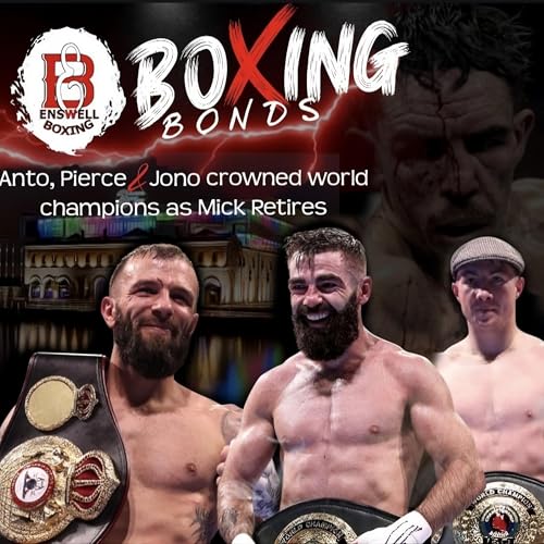 Boxing Bonds - Anto, Pierce & Jono Crowned World Champions as Mick Retires