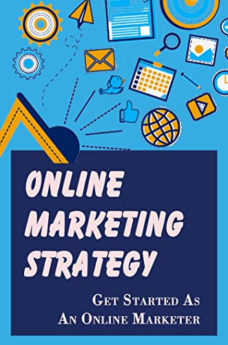 Online Marketing Strategy: Get Started As An Online Marketer