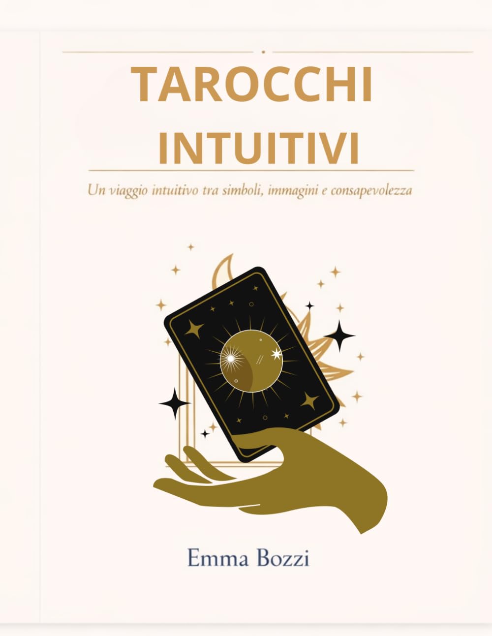 TAROCCHI INTUITIVI: IL METODO SEMPLICE PER LEGGERE LE CARTE E ASCOLTARE TE STESSA