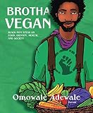 Brotha Vegan: Black Men Speak on Food, Identity, Health, and Society