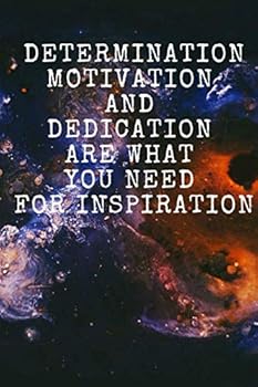 Paperback DETERMINATION MOTIVATION AND DEDICATION ARE WHAT YOU NEED FOR INSPIRATION: Motivational Notebook, Journal, Diary, Planner, Perfect for Gift (110 Pages, Blank, 6 x 9) Book