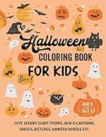 Halloween Coloring Book for Kids: A Collection of Coloring Pages with Cute Spooky Scary Things Such as Jack-o-Lanterns, Ghosts, Witches, Haunted Houses and More B08JF5JYT8 Book Cover