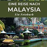 Eine Reise nach Malaysia: Ein Fotobuch. Das perfekte Souvenir & Mitbringsel nach oder vor dem Urlaub. Statt Reiseführer, lieber diesen einzigartigen Bildband - Mitwirkende: Tania Sardí 