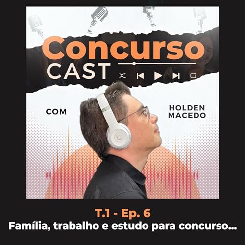 Ep. 6 - Conciliando fam&iacute;lia, trabalho e estudo para concurso.
