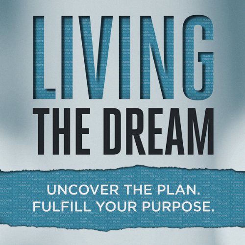 Living the Dream: Uncover the Plan. Fulfill Your Purpose. Audiolivro Por Daniel Floyd capa