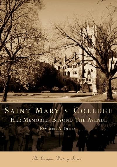 Saint Mary's College: Her Memories Beyond the Avenue (IN) (Campus History Series)