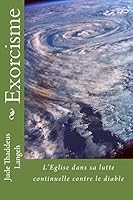 Exorcisme: L'Eglise dans sa lutte continuelle contre le diable 151511743X Book Cover