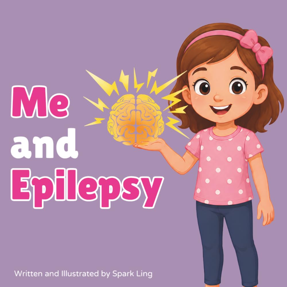 Me and Epilepsy: A Gentle Rhyming Picture Book About a Little Girl and Her Epilepsy and Seizures