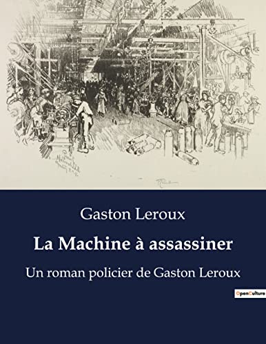La Machine à assassiner: Un roman policier de Gaston Leroux (French Edition)
