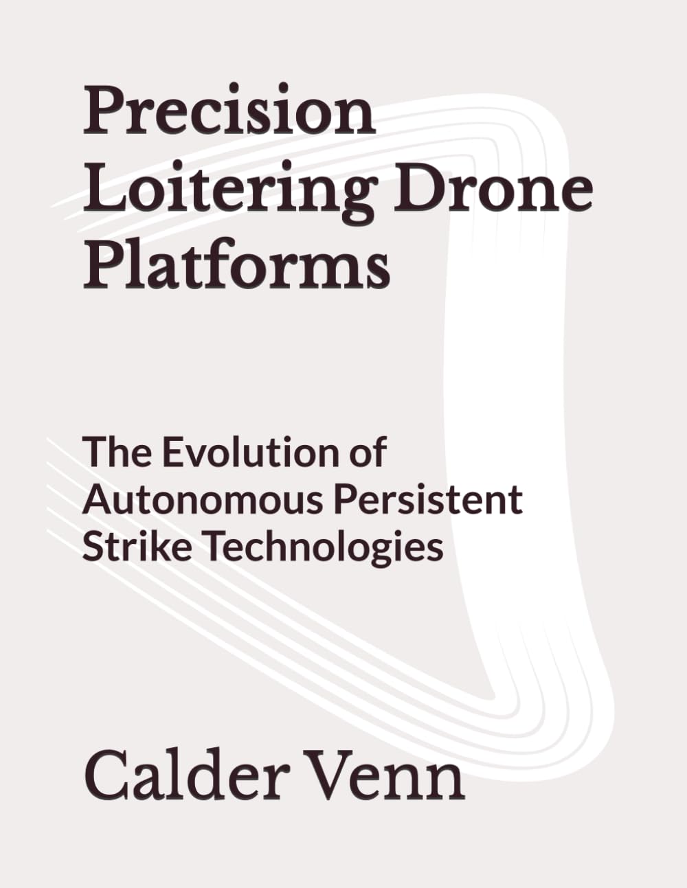 Precision Loitering Drone Platforms: The Evolution of Autonomous Persistent Strike Technologies
