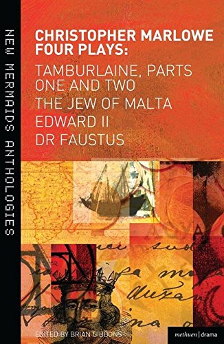 Christopher Marlowe: Four Plays: Tamburlaine/Parts One and Two/The Jew of Malta/Edward II and Dr Faustus