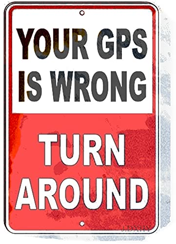 J.DXHYATin Poster Metal Sign 12"x18" Warning Notice Wall Plaque Your GPS is Wrong Turn Around for Garage Motel Park Road Highway Public Area Retro Vintage Signs