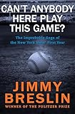 Can't Anybody Here Play This Game?: The Improbable Saga of the New York Mets' First Year