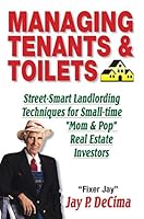 Managing Tenants & Toilets: Street-Smart Landlording Techniques for Small-Time "mom & Pop" Real Estate Investors 1943290687 Book Cover